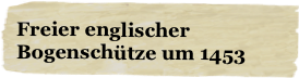 Freier englischer Bogenschütze um 1453